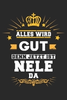 Alles wird gut denn jetzt ist Nele da: Notizbuch gepunktet DIN A5 - 120 Seiten f�r Notizen, Zeichnungen, Formeln Organizer Schreibheft Planer Tagebuch 1695766040 Book Cover