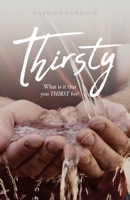 Thirsty: What is it that you THIRST for? 1685560938 Book Cover