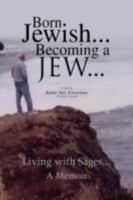 Born Jewish... Becoming A Jew: Living With Sages A Memoir 1436314240 Book Cover