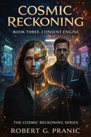 Cosmic Reckoning Book Three: Consent Engine: Book Three of the Cosmic Reckoning Series 1923707345 Book Cover