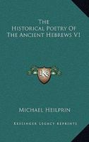 The Historical Poetry Of The Ancient Hebrews V1 1163092584 Book Cover