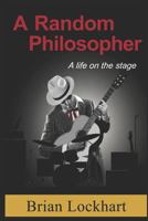 A Random Philosopher, A Life On A stage 1791936199 Book Cover