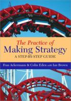 The Practice of Making Strategy: A Step-by-Step Guide 076194494X Book Cover