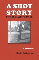 A Shot Story: From Juvie to Ph.D. 0823278743 Book Cover