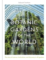 Botanic Gardens of the World: The Story of science, horticulture, and discovery in 40 gardens 1529428092 Book Cover