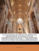 Die Chronologie Der Bucher Der Konige Und Paralipomenon: Im Einklang Mit Der Chronologie Der Aegypter, Assyrer, Babylonier, Phonizier, Meder, Und Lyde 1147850143 Book Cover