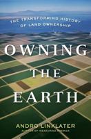 Owning the Earth: The Transforming History of Land Ownership 1620402890 Book Cover