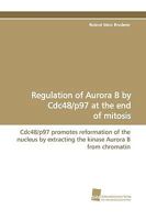 Regulation of Aurora B by Cdc48/P97 at the End of Mitosis 3838107853 Book Cover