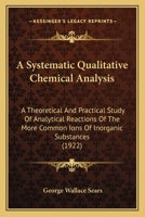 A Systematic Qualitative Chemical Analysis; a Theoretical and Practical Study of Analytical Reactions of the More Common Ions of Inorganic Substances 1014470390 Book Cover