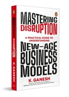 Mastering Disruption: A Practical Guide to Understanding New-Age Business Models. 0143474502 Book Cover
