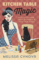 Kitchen Table Magic: Pull Up a Chair, Light a Candle & Let's Talk Magic 0738762709 Book Cover