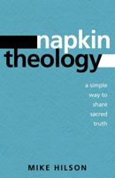 Napkin Theology: A Simple Way to Share Sacred Truth 0898274966 Book Cover