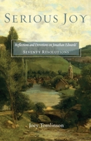 Serious Joy: Reflections and Devotions on Jonathan Edwards' Seventy Resolutions B0BSJC3KTP Book Cover