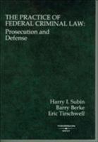 The Practice of Federal Criminal Law: Prosecution and Defense (American Casebook Series) 031414613X Book Cover