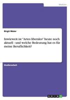 Inwieweit ist "Artes liberales" heute noch aktuell - und welche Bedeutung hat es für meine Beruflichkeit? 3656364230 Book Cover