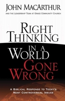 Right Thinking in a World Gone Wrong: A Biblical Response to Today's Most Controversial Issues 0736926437 Book Cover