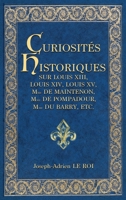 Curiosita(c)S Historiques Sur Louis XIII, Louis XIV, Louis XV, Mme de Maintenon 935796973X Book Cover