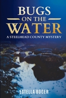 Bugs on The Water: A Steelhead County Mystery B0B72T26SG Book Cover