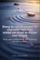 Breng de ruis tot zwijgen en vind helderheid door middel van Ikigai en Kaizen voor tieners.: Gids voor piekeraars die richting en rust zoeken. (Dutch Edition) B0H3KJV49P Book Cover