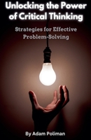Unlocking the Power of Critical Thinking: Strategies for Effective Problem-Solving B0CCC1Y9C3 Book Cover