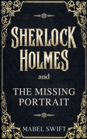 Sherlock Holmes and The Missing Portrait (Sherlock Holmes Mysteries) B0D2G4L481 Book Cover