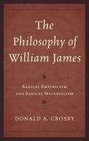 The Philosophy of William James: Radical Empiricism and Radical Materialism 1442223049 Book Cover