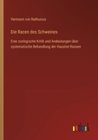 Die Racen des Schweines: Eine zoologische Kritik und Andeutungen über systematische Behandlung der Haustier-Rassen 3368417886 Book Cover