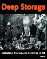 Deep Storage: Collecting, Storing and Archiving in Art 3791319205 Book Cover