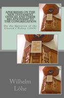 Aphorisms on the New Testament Offices and Their Relationship to the Congregation: On the Question of the Church's Polity (1849) 1891469371 Book Cover