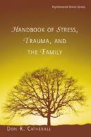 Handbook of Stress, Trauma, and the Family (Brunner-Routledge Psychosocial Stress Series)