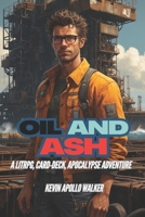 Oil and Ash: (A LitRpg, Card-Deck, Progression and Apocalypse Adventure) B0DY1X1Z1S Book Cover