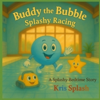 Buddy the Bubble: Splashy Racing: A Splashy Bedtime story B0FQ2JC3TZ Book Cover