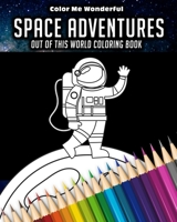 Space Adventures Out Of This World Coloring Book: 8"x10" (25cm x 20cm) Coloring Book Featuring Robots, Astronauts, Planets, Rockets, and Space Ships Gift For Boys, Girls or Adults 1694956695 Book Cover