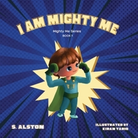 I AM Mighty Me (Mighty Me Book Series 1): Empower Your Child and Build Self-Esteem Through Learning Self-Awareness and Positive Affirmations B0BF44L8RZ Book Cover