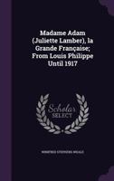 Madame Adam (Juliette Lamber), la grande Française; from Louis Philippe until 1917 117680006X Book Cover