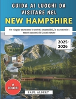 Guida Ai Luoghi Da Visitare Nel New Hampshire 2025-2026: Un viaggio attraverso le attività imperdibili, le attrazioni e i tesori nascosti del Granite State (Italian Edition) B0FJY4ZYM9 Book Cover