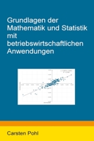 Grundlagen der Mathematik und Statistik mit betriebswirtschaftlichen Anwendungen 1091996547 Book Cover