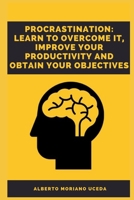 PROCRASTINATION: LEARN TO OVERCOME IT IMPROVE YOUR PRODUCTIVITY AND OBTAIN YOUR OBJECTIVES 1675838585 Book Cover