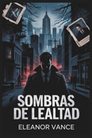 Sombras de lealtad (Spanish Edition) B0F4K66LTW Book Cover