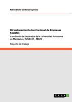 Direccionamiento Institucional de Empresas Sociales: Caso Fondo de Empleados de la Universidad Autónoma de Manizales y FUNDECA - FEDAF - 3656108692 Book Cover