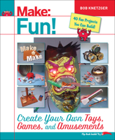 Make Fun!: Create Your Own Toys, Games, and Amusements 1457194120 Book Cover