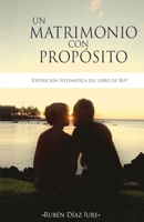 Un Matrimonio con Proposito: Exposicion sistematica del libro de Rut 1091054703 Book Cover