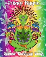 Trippy Hippie: Stoner Coloring Book B0BMD94DJC Book Cover