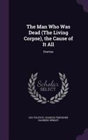 The Man Who Was Dead And The Cause Of It All (two Plays) 1410218309 Book Cover