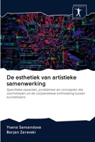 De esthetiek van artistieke samenwerking: Specifieke aspecten, problemen en concepten die voortvloeien uit de coöperatieve ontmoeting tussen kunstenaars 6200879494 Book Cover