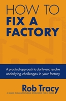 How to Fix a Factory: A practical approach to clarify and resolve underlying challenges in your factory 1733306501 Book Cover