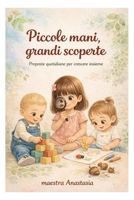 Piccole mani, grandi scoperte: Proposte quotidiane per crescere insieme (Italian Edition) B0GFFL744Y Book Cover