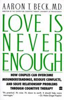 Love Is Never Enough: How Couples Can Overcome Misunderstandings, Resolve Conflicts, and Solve 0060159561 Book Cover
