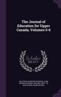 The Journal of Education for Upper Canada, Volumes 5-6 134126548X Book Cover