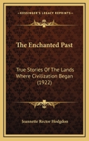 The Enchanted Past: True Stories Of The Lands Where Civilization Began 1165677016 Book Cover